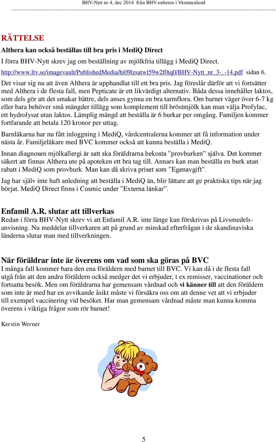Jag föreslår därför att vi fortsätter med Althera i de flesta fall, men Pepticate är ett likvärdigt alternativ.