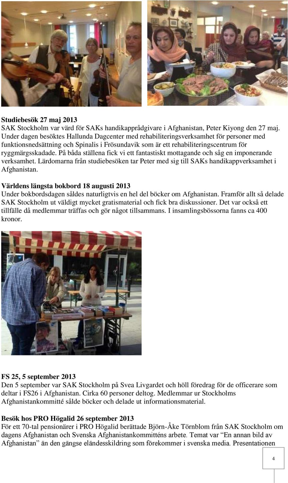 På båda ställena fick vi ett fantastiskt mottagande och såg en imponerande verksamhet. Lärdomarna från studiebesöken tar Peter med sig till SAKs handikappverksamhet i Afghanistan.