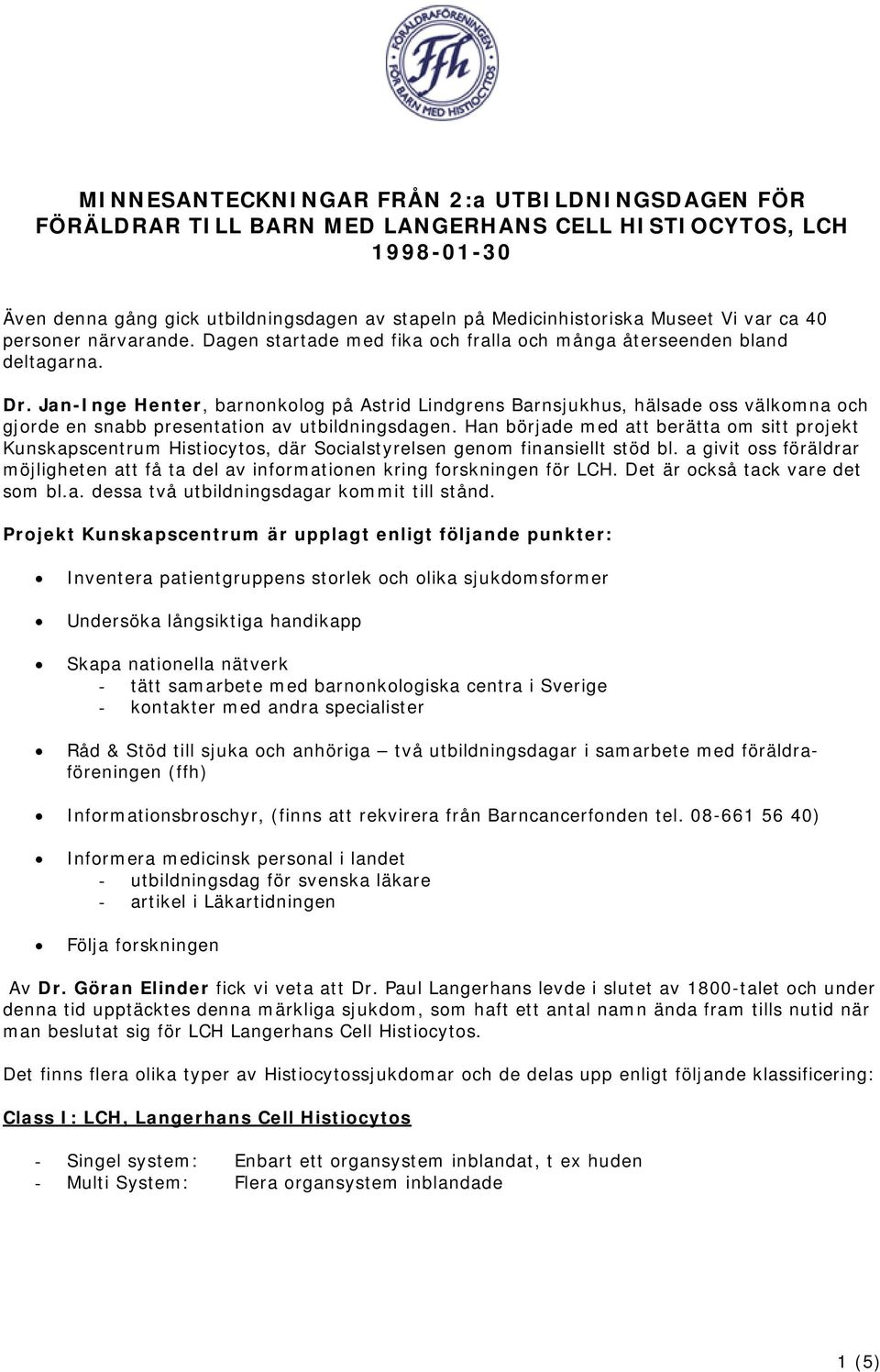 Jan-Inge Henter, barnonkolog på Astrid Lindgrens Barnsjukhus, hälsade oss välkomna och gjorde en snabb presentation av utbildningsdagen.