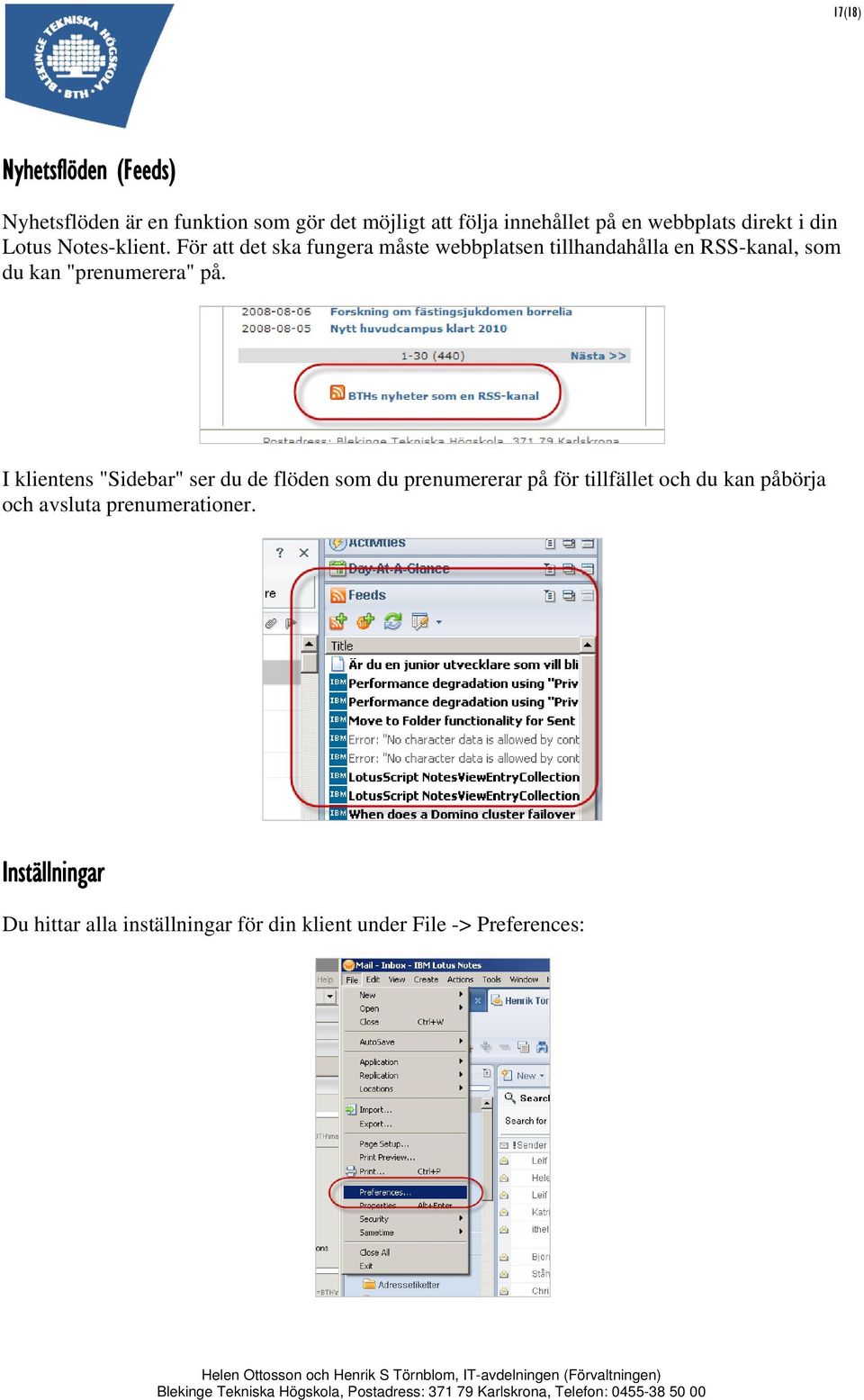 För att det ska fungera måste webbplatsen tillhandahålla en RSS-kanal, som du kan "prenumerera" på.
