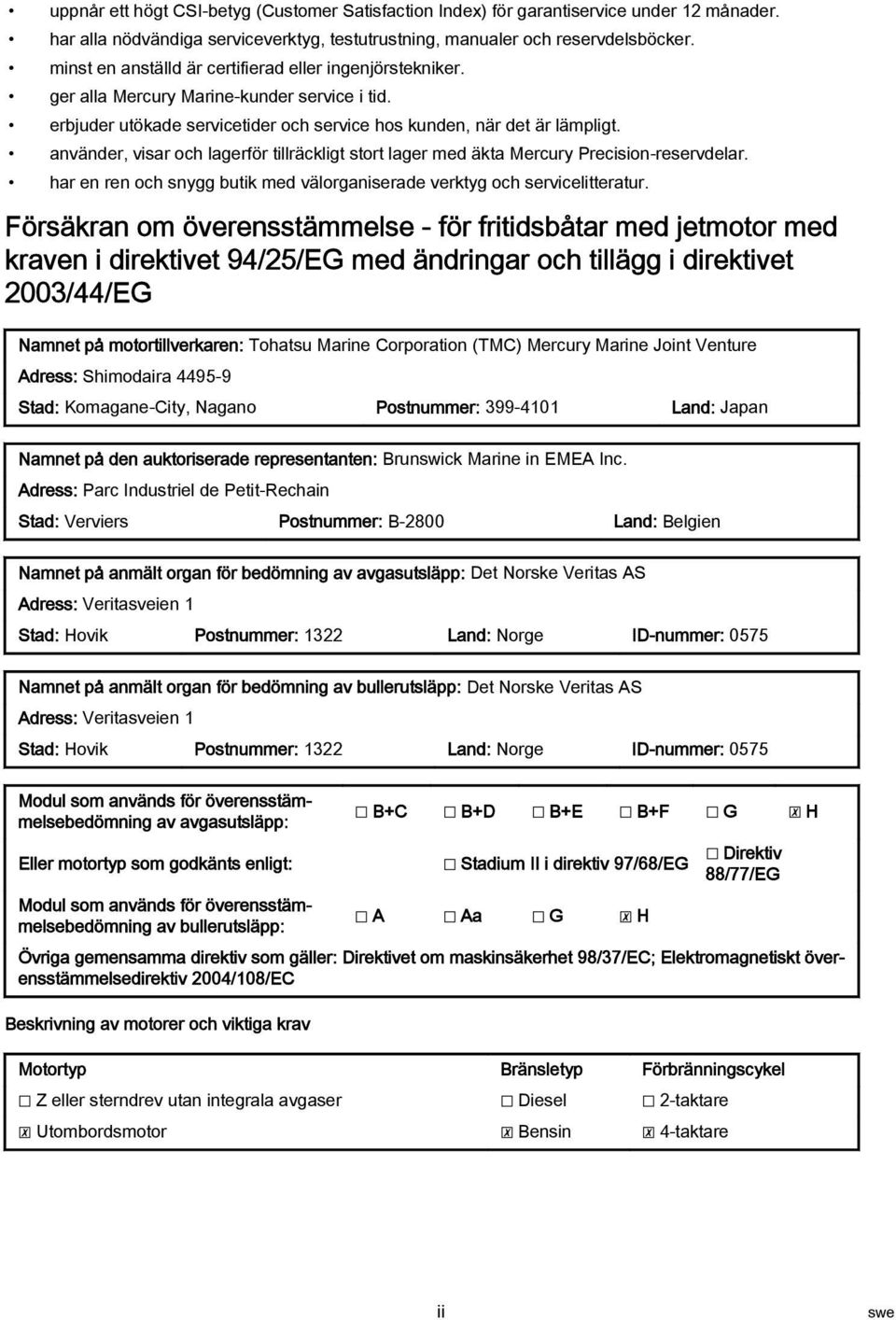 nvänder, visr och lgerför tillräckligt stort lger med äkt Mercury Precision-reservdelr. hr en ren och snygg butik med välorgniserde verktyg och servicelittertur.