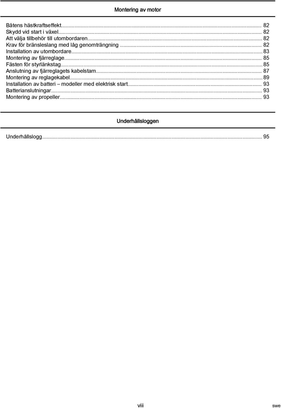 .. 85 Fästen för styrlänkstg... 85 Anslutning v fjärreglgets kbelstm... 87 Montering v reglgekbel.