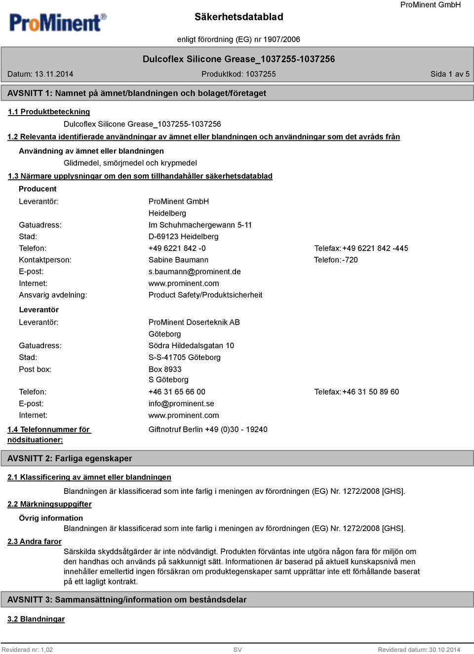 3 Närmare upplysningar om den som tillhandahåller säkerhetsdatablad Producent Leverantör: Gatuadress: Stad: Heidelberg Im Schuhmachergewann 5-11 D-69123 Heidelberg Telefon: +49 6221 842-0 Telefax:+49