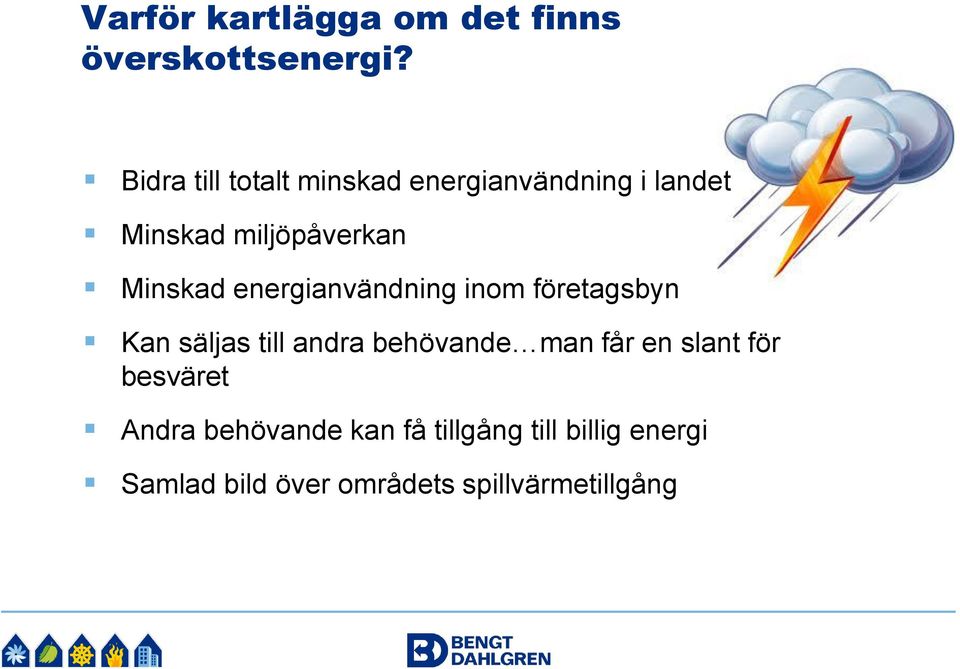 Minskad energianvändning inom företagsbyn Kan säljas till andra behövande man