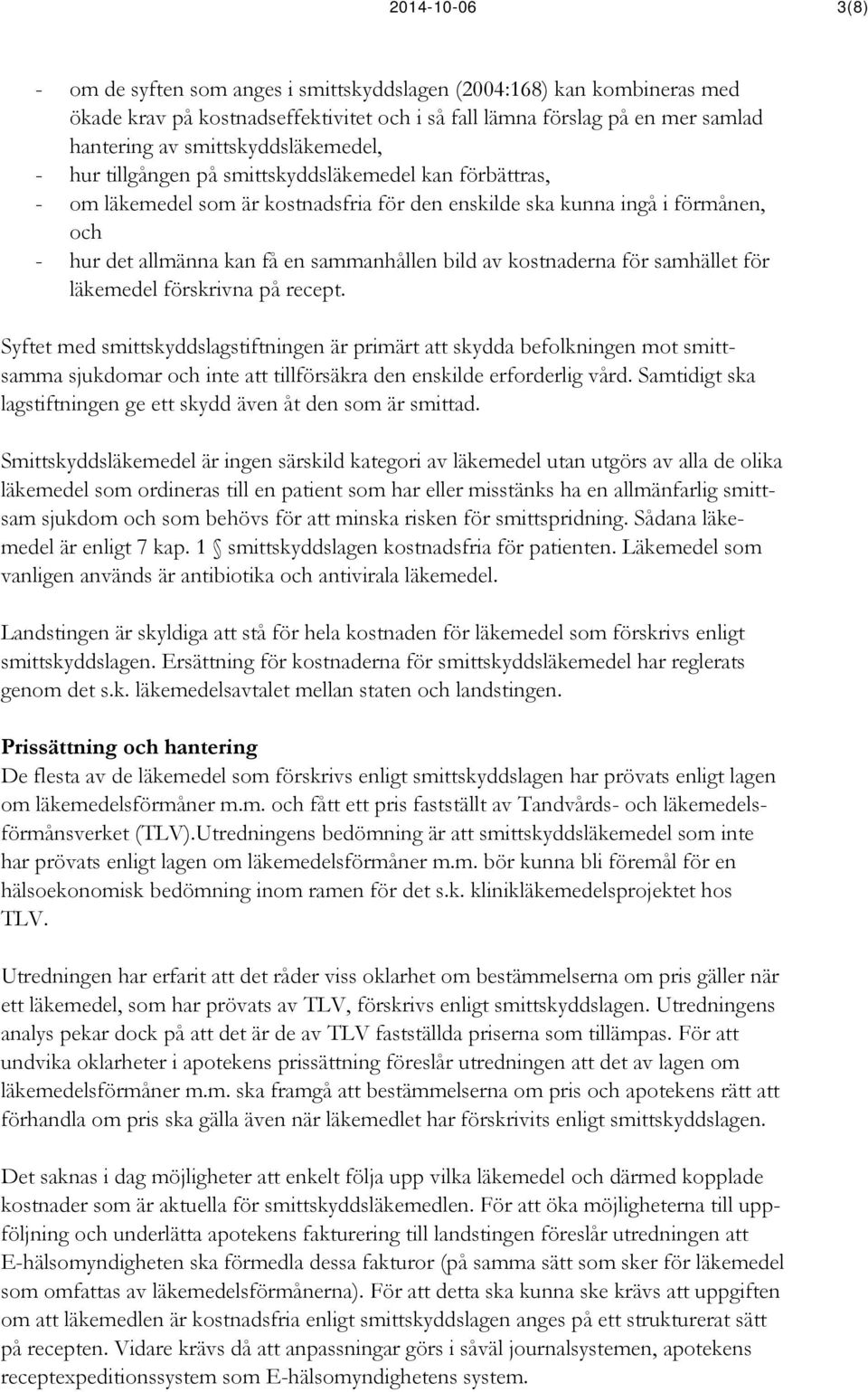 sammanhållen bild av kostnaderna för samhället för läkemedel förskrivna på recept.