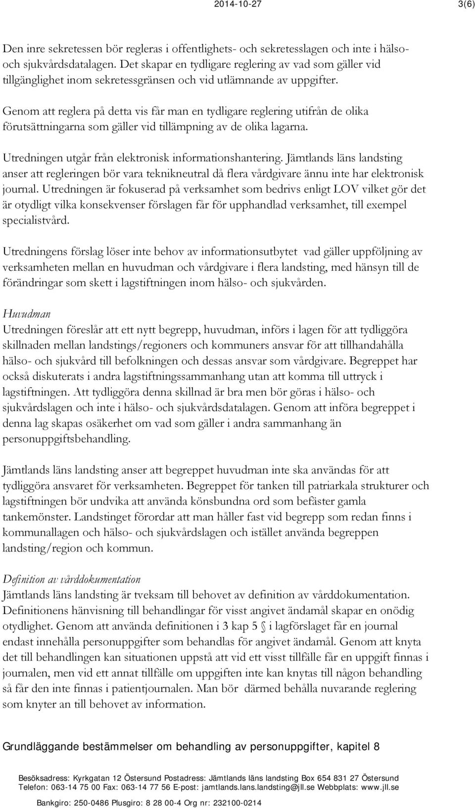 Genom att reglera på detta vis får man en tydligare reglering utifrån de olika förutsättningarna som gäller vid tillämpning av de olika lagarna.