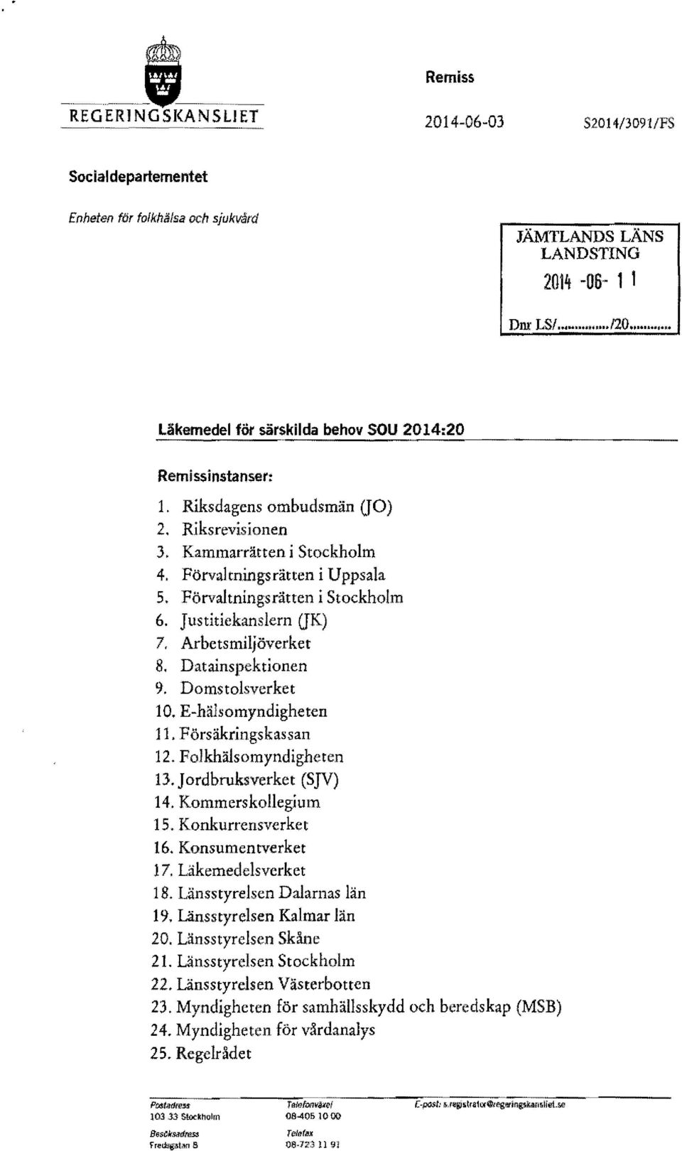 Förvaltningsrätten i Stockholm 6. Justitiekanslern GK) 7. Arbetsmiljöverket 8. Datainspektionen 9. Domstolsverket 10. E-hälsomyndigheten 11. Försäkringskassan 12. FoJkhälsomyndigheten 13.