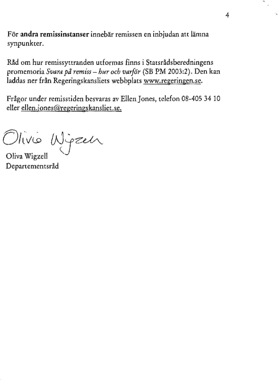 varför (SE PM 2003:2). Den kan laddas ner från Regeringskansliets webbplats www.regeringen.se.