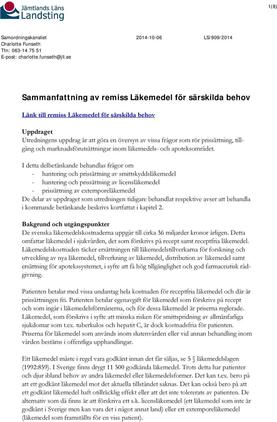 tillgång och marknadsförutsättningar inom läkemedels- och apoteksområdet.