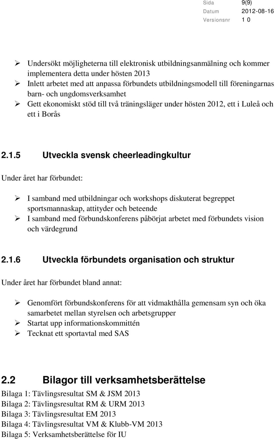 , ett i Luleå och ett i Borås 2.1.