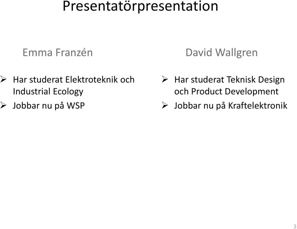 Ecology Jobbar nu på WSP Har studerat Teknisk