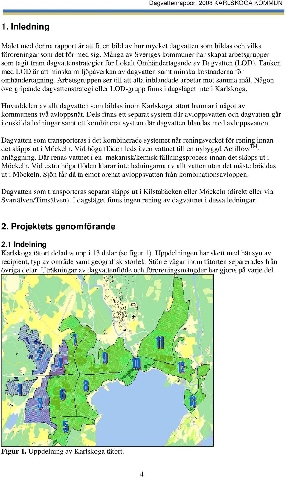 Tanken med LOD är att minska miljöpåverkan av dagvatten samt minska kostnaderna för omhändertagning. Arbetsgruppen ser till att alla inblandade arbetar mot samma mål.