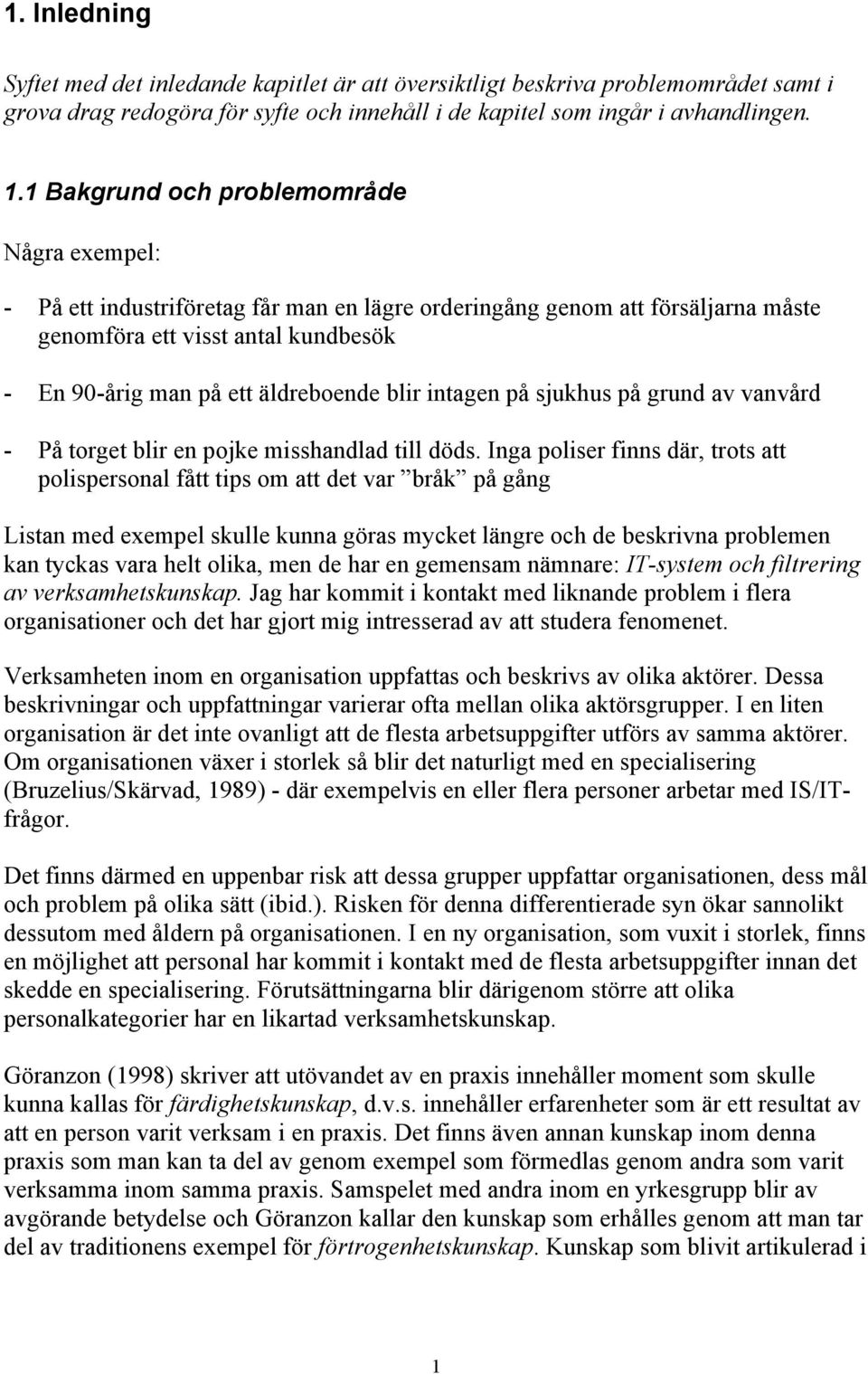 blir intagen på sjukhus på grund av vanvård - På torget blir en pojke misshandlad till döds.
