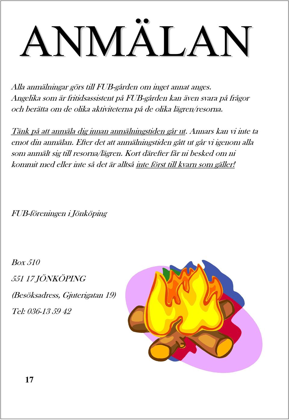 Tänk på att anmäla dig innan anmälningstiden går ut. Annars kan vi inte ta emot din anmälan.
