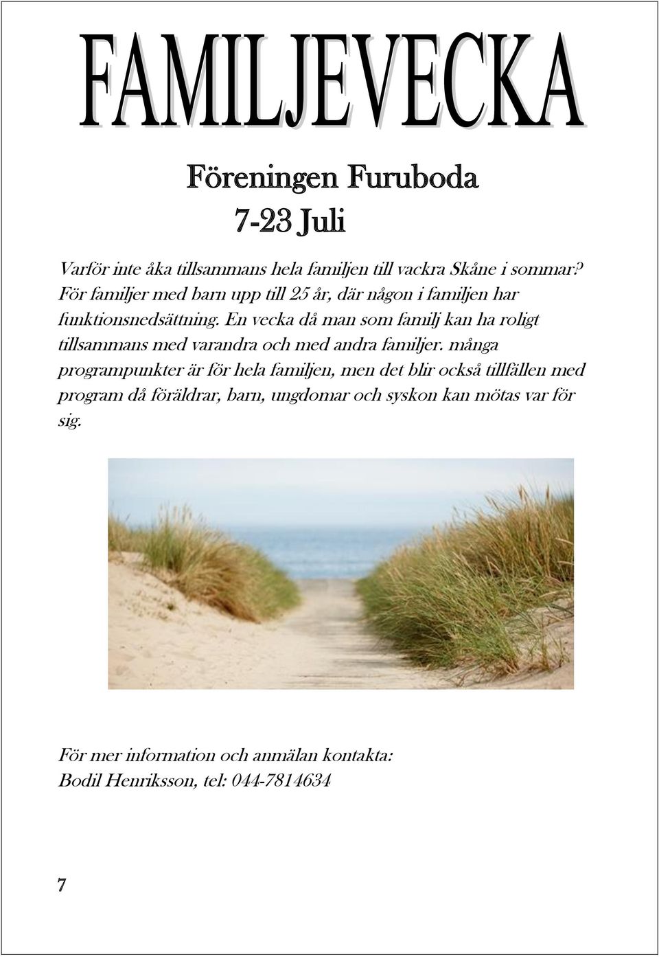 En vecka då man som familj kan ha roligt tillsammans med varandra och med andra familjer.