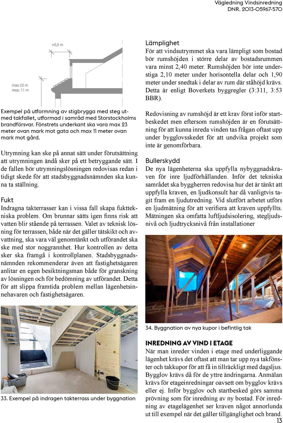 Exempel på utformning av stigbrygga med steg utmed takfallet, utformad i samråd med Storstockholms brandförsvar.