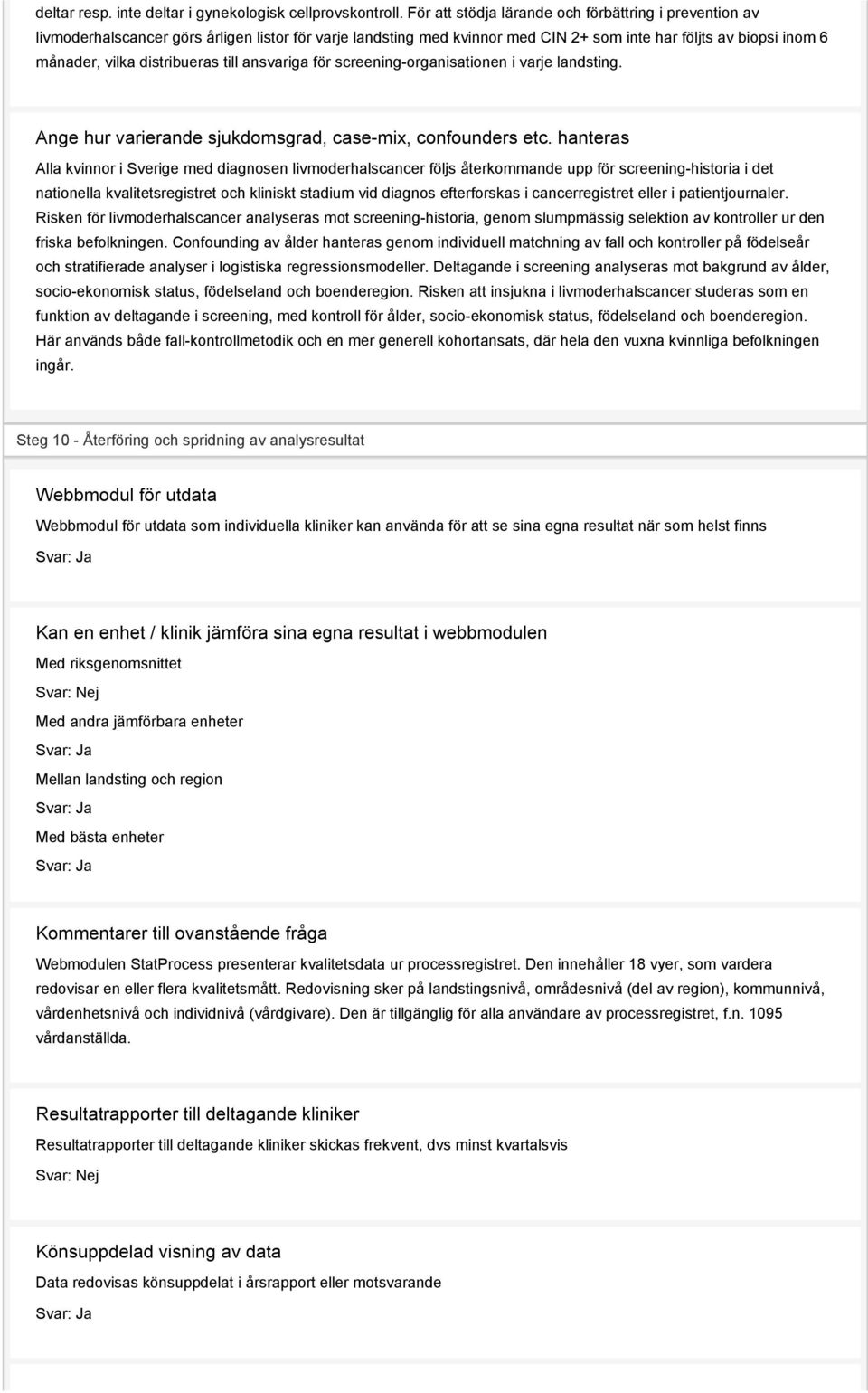 distribueras till ansvariga för screening-organisationen i varje landsting. Ange hur varierande sjukdomsgrad, case-mix, confounders etc.