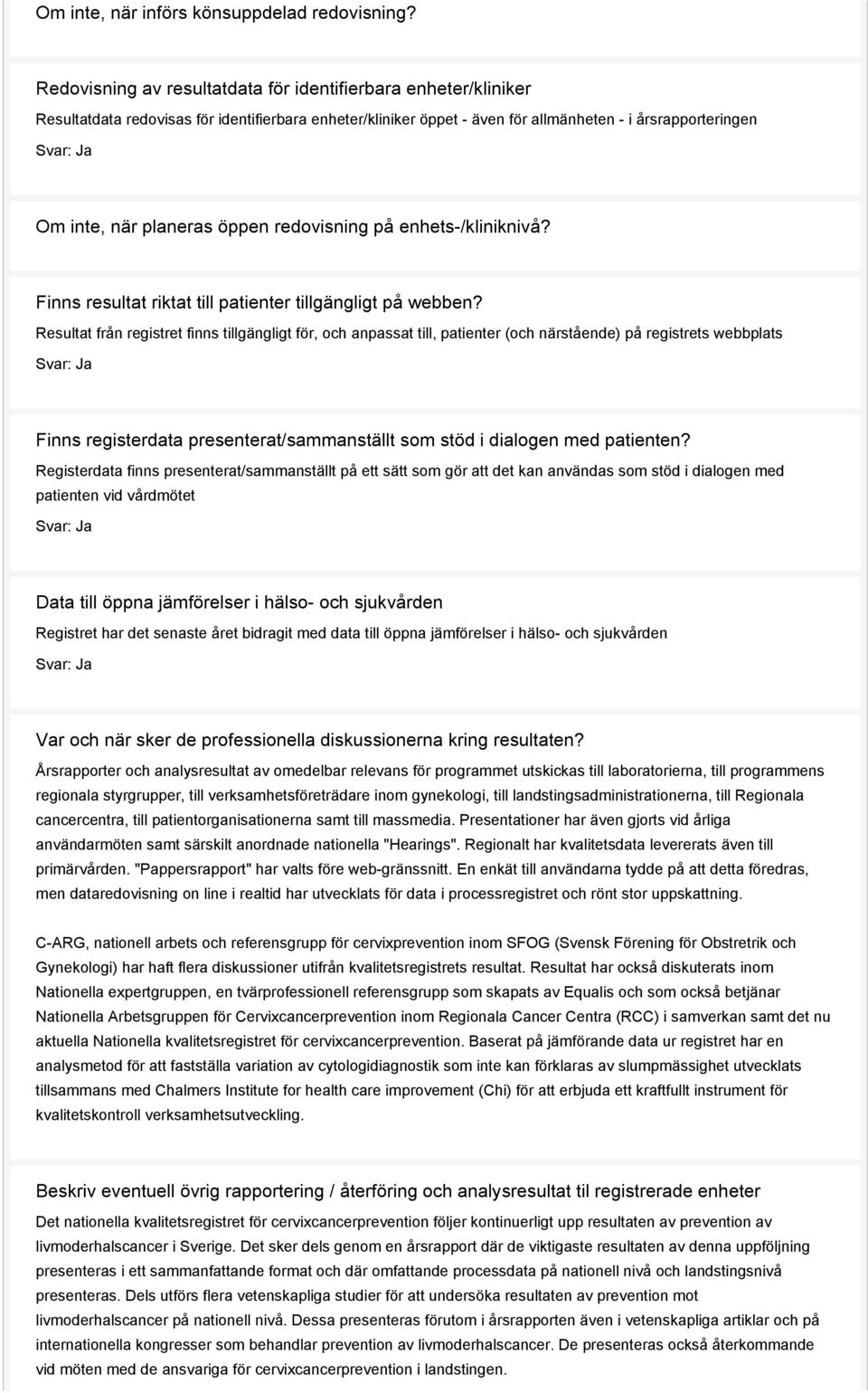 planeras öppen redovisning på enhets-/kliniknivå? Finns resultat riktat till patienter tillgängligt på webben?