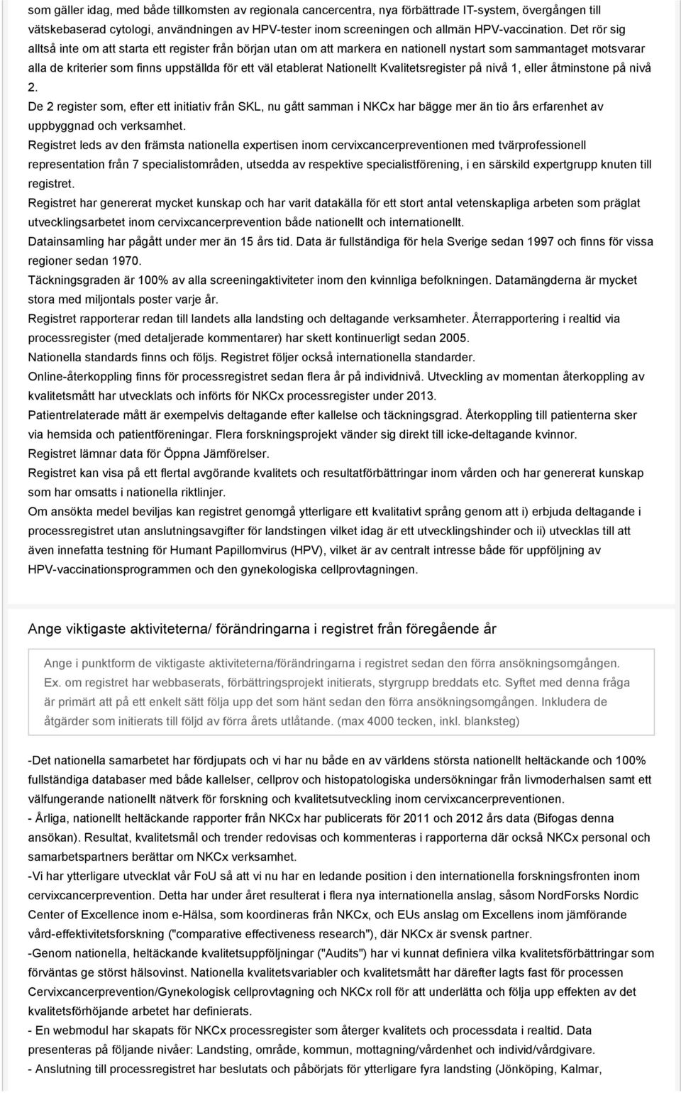 Det rör sig alltså inte om att starta ett register från början utan om att markera en nationell nystart som sammantaget motsvarar alla de kriterier som finns uppställda för ett väl etablerat