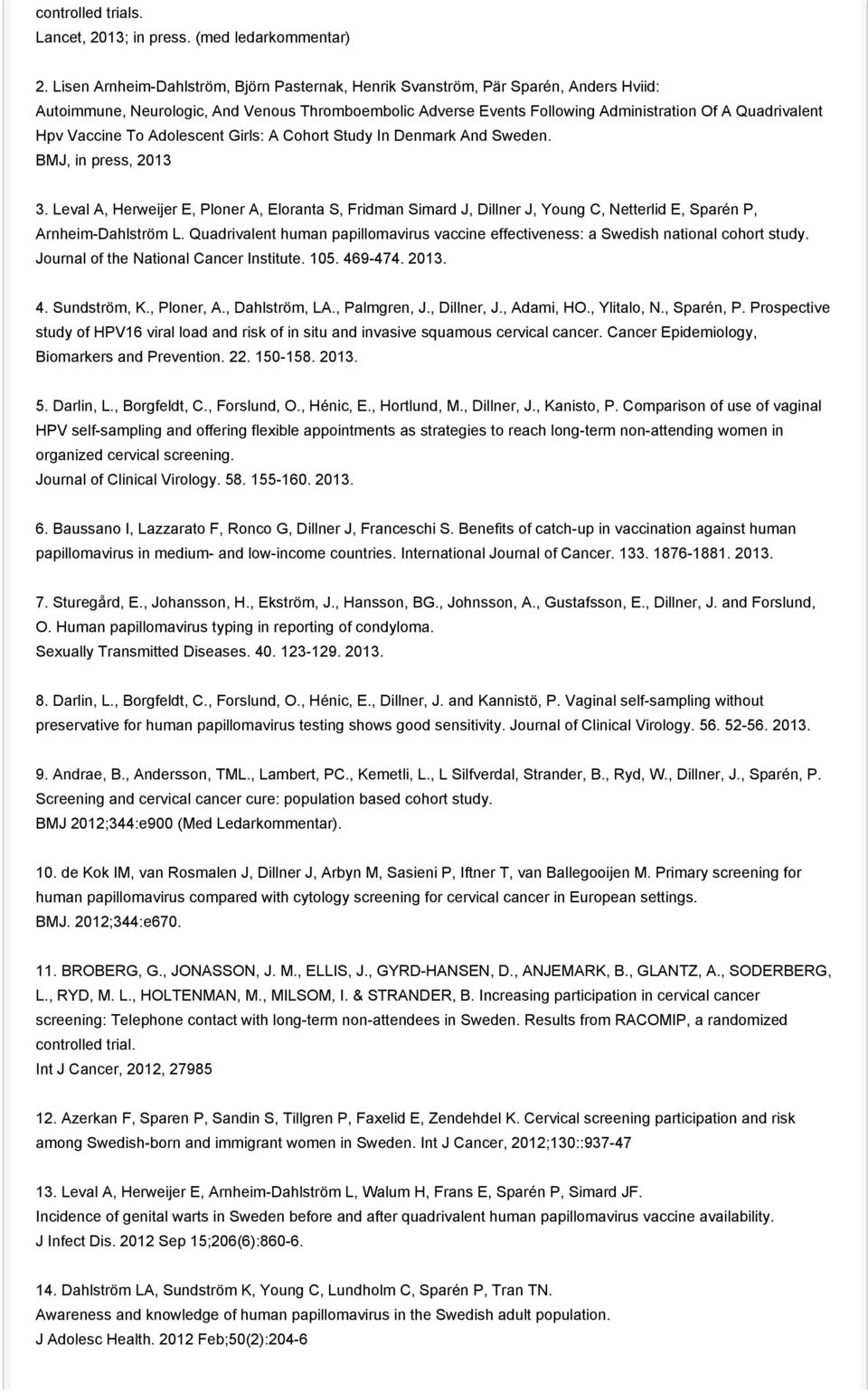 Vaccine To Adolescent Girls: A Cohort Study In Denmark And Sweden. BMJ, in press, 2013 3.