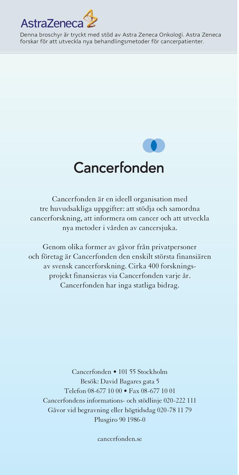 Genom olika former av gåvor från privatpersoner och företag är Cancerfonden den enskilt största finansiären av svensk cancerforskning.