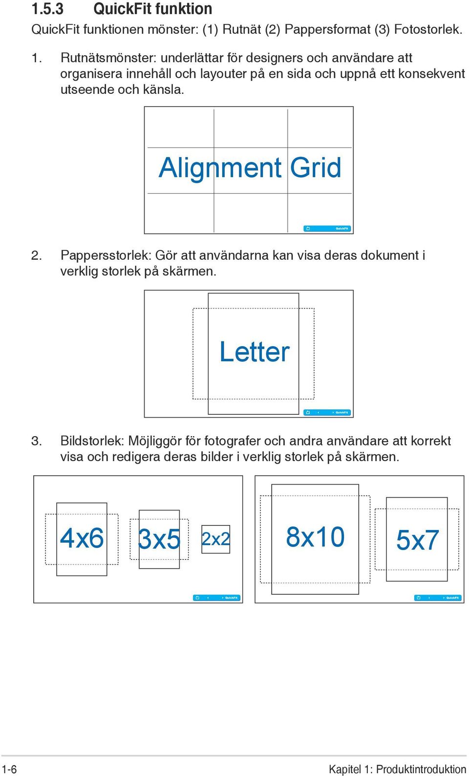 och känsla. Alignment Grid 2. Pappersstorlek: Gör att användarna kan visa deras dokument i verklig storlek på skärmen. Letter 3.