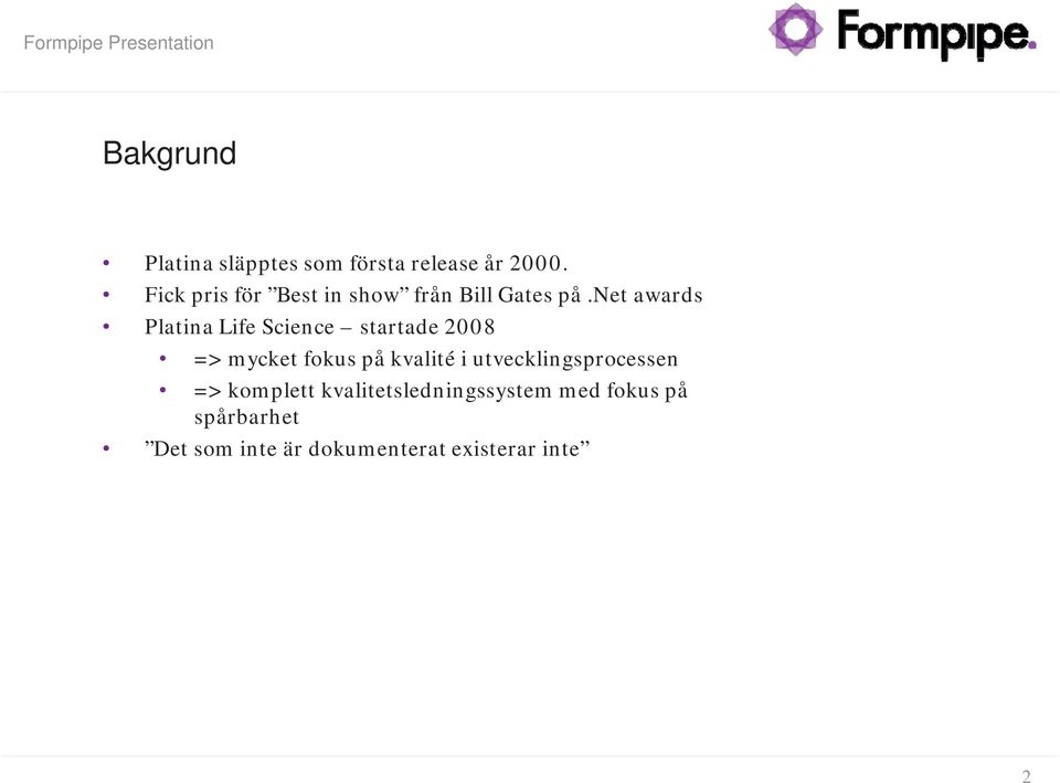 net awards Platina Life Science startade 2008 => mycket fokus på kvalité i