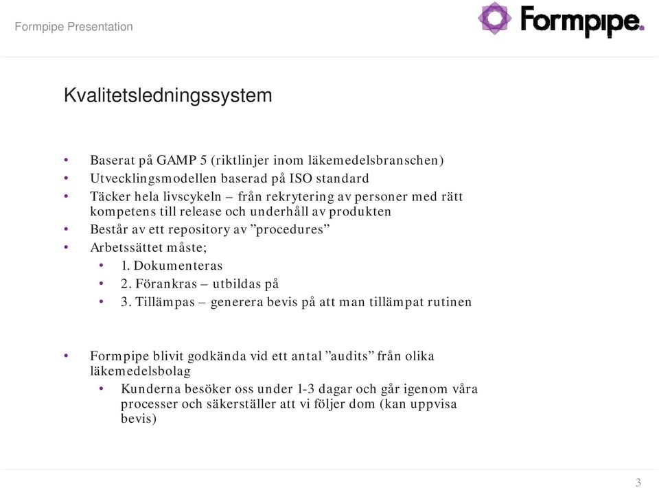 Arbetssättet måste; 1. Dokumenteras 2. Förankras utbildas på 3.