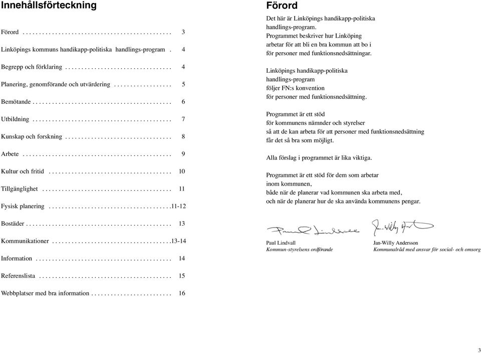 ................................ 8 Arbete.............................................. 9 Kultur och fritid...................................... 10 Tillgänglighet........................................ 11 Fysisk planering.