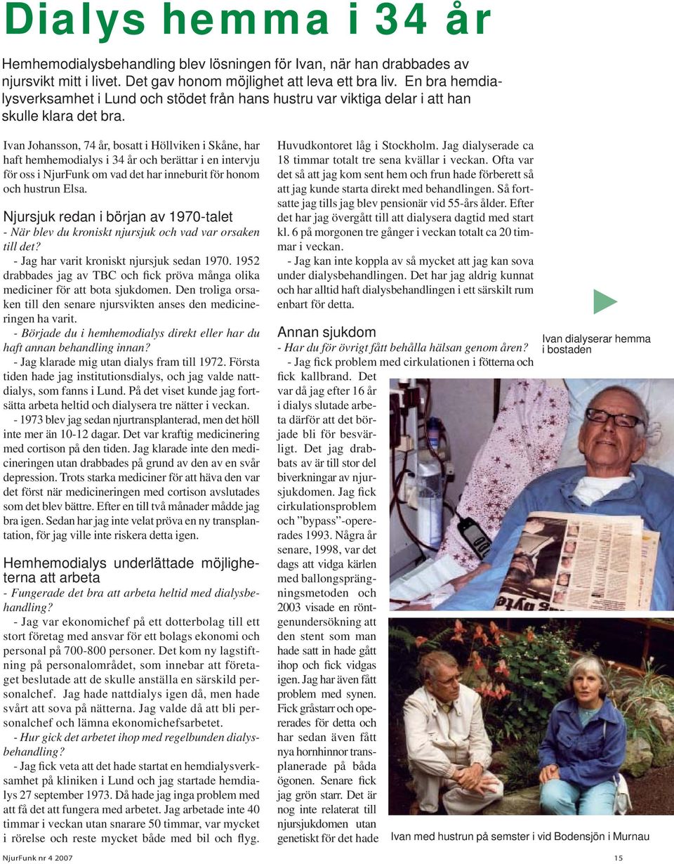 Ivan Johansson, 74 år, bosatt i Höllviken i Skåne, har haft hemhemodialys i 34 år och berättar i en intervju för oss i NjurFunk om vad det har inneburit för honom och hustrun Elsa.