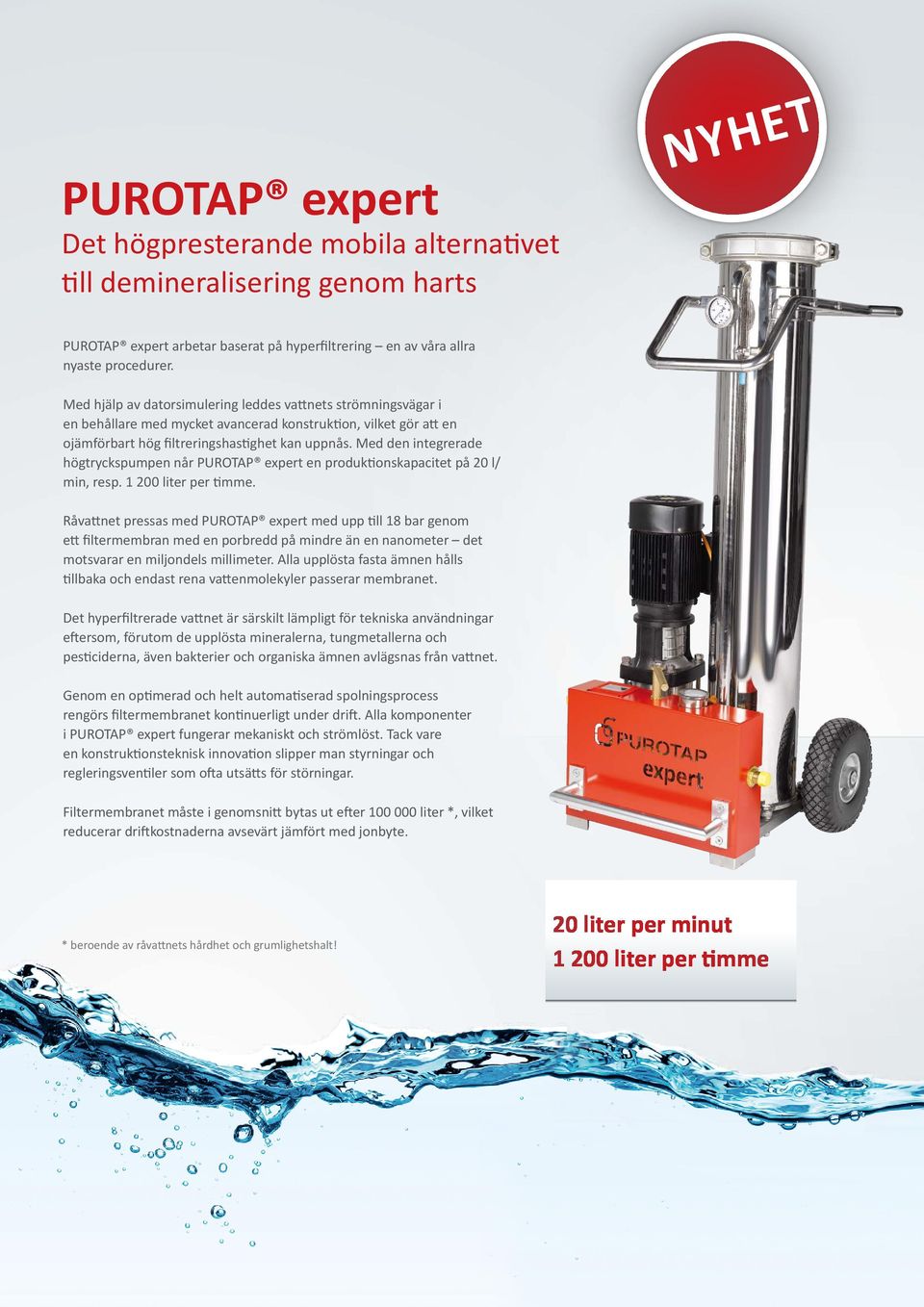 Med den integrerade högtryckspumpen når PUROTAP expert en produktionskapacitet på 20 l/ min, resp. 1 200 liter per timme.