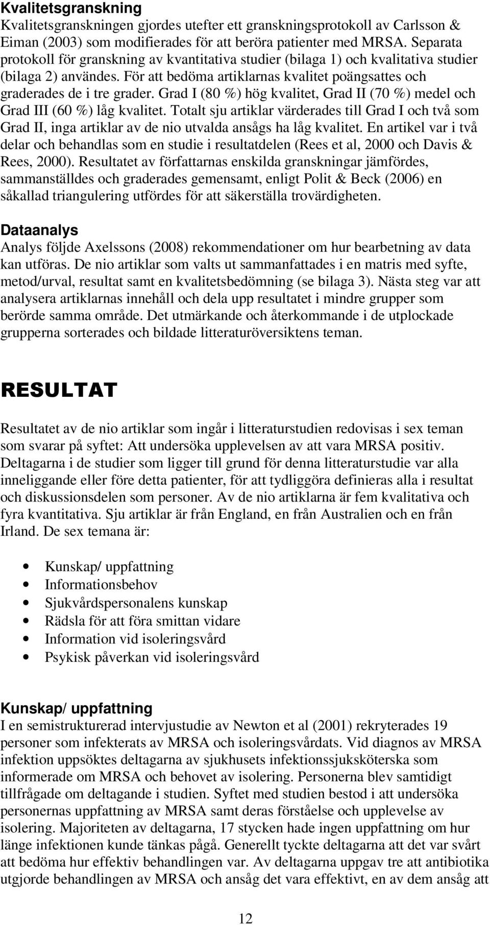 Grad I (80 %) hög kvalitet, Grad II (70 %) medel och Grad III (60 %) låg kvalitet.