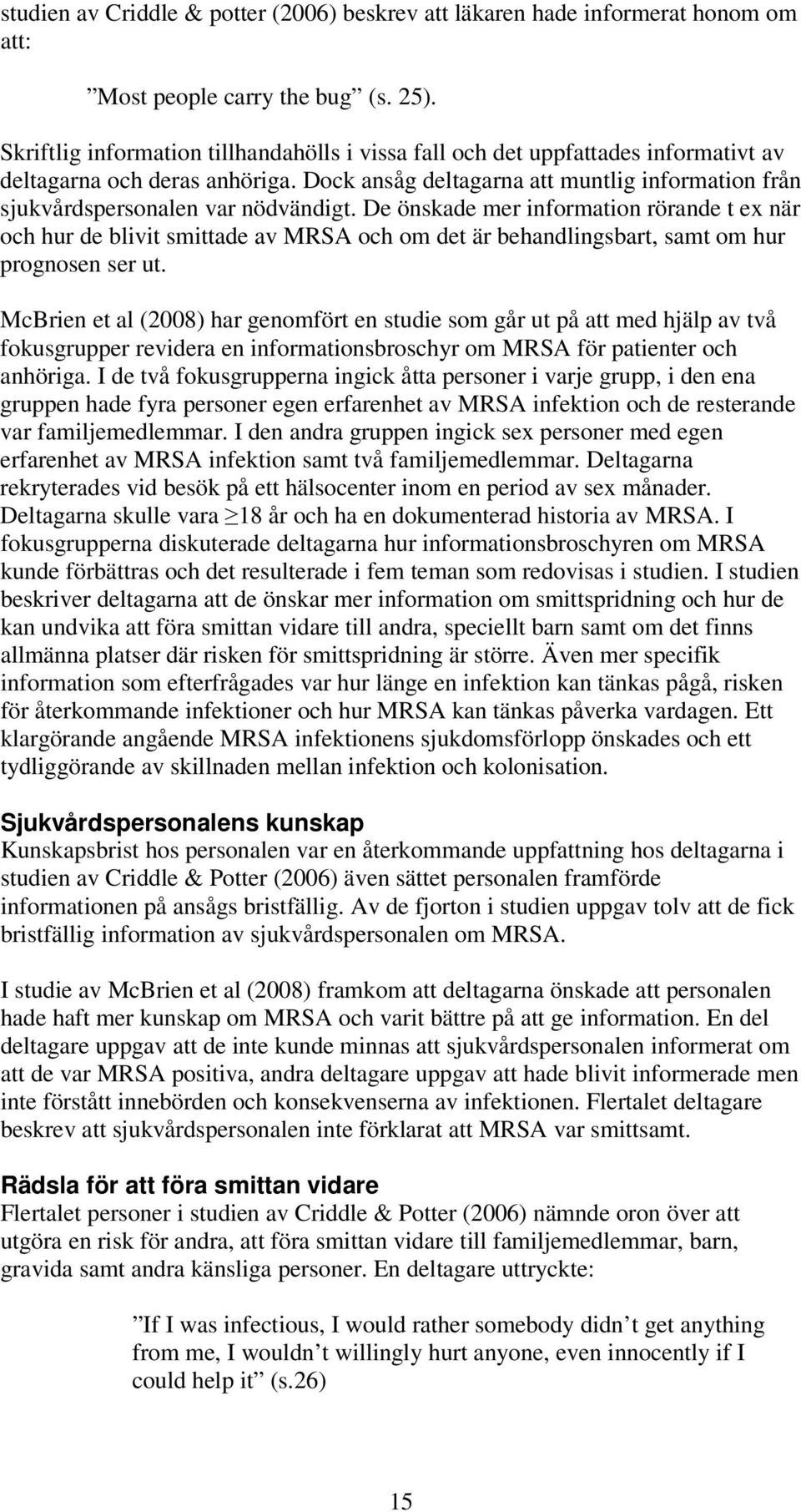 Dock ansåg deltagarna att muntlig information från sjukvårdspersonalen var nödvändigt.