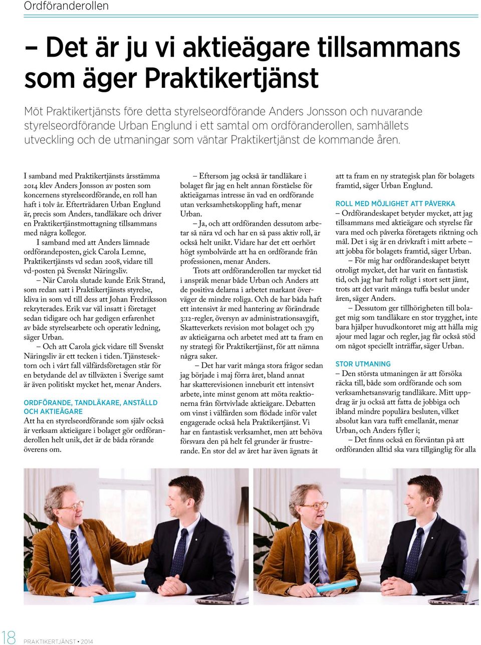 I samband med Praktikertjänsts årsstämma 2014 klev Anders Jonsson av posten som koncernens styrelseordförande, en roll han haft i tolv år.