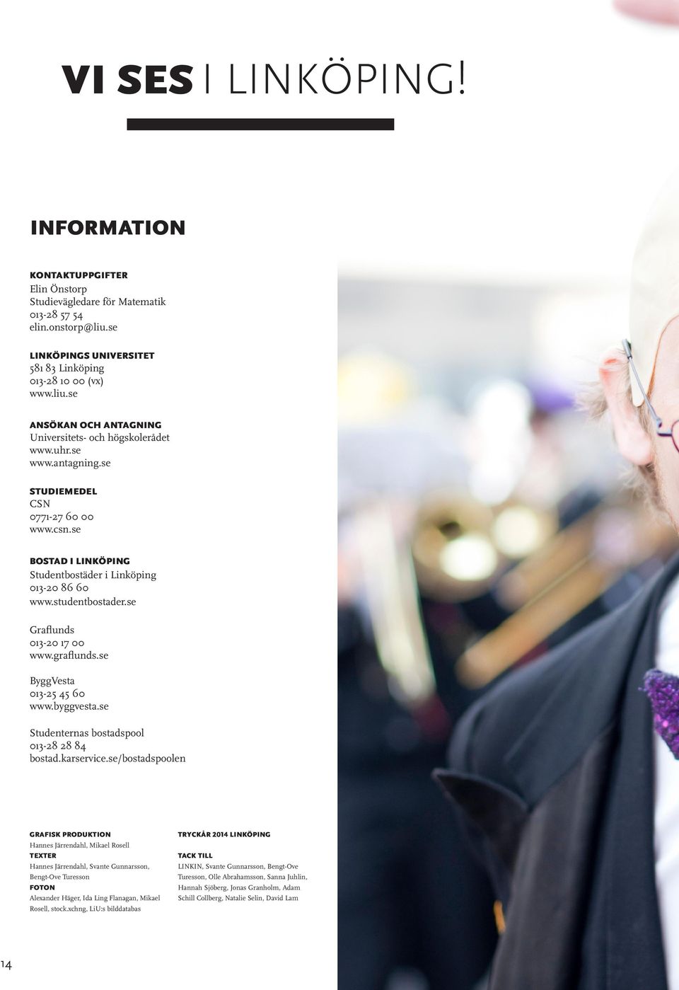 se ByggVesta 013-25 45 60 www.byggvesta.se Studenternas bostadspool 013-28 28 84 bostad.karservice.