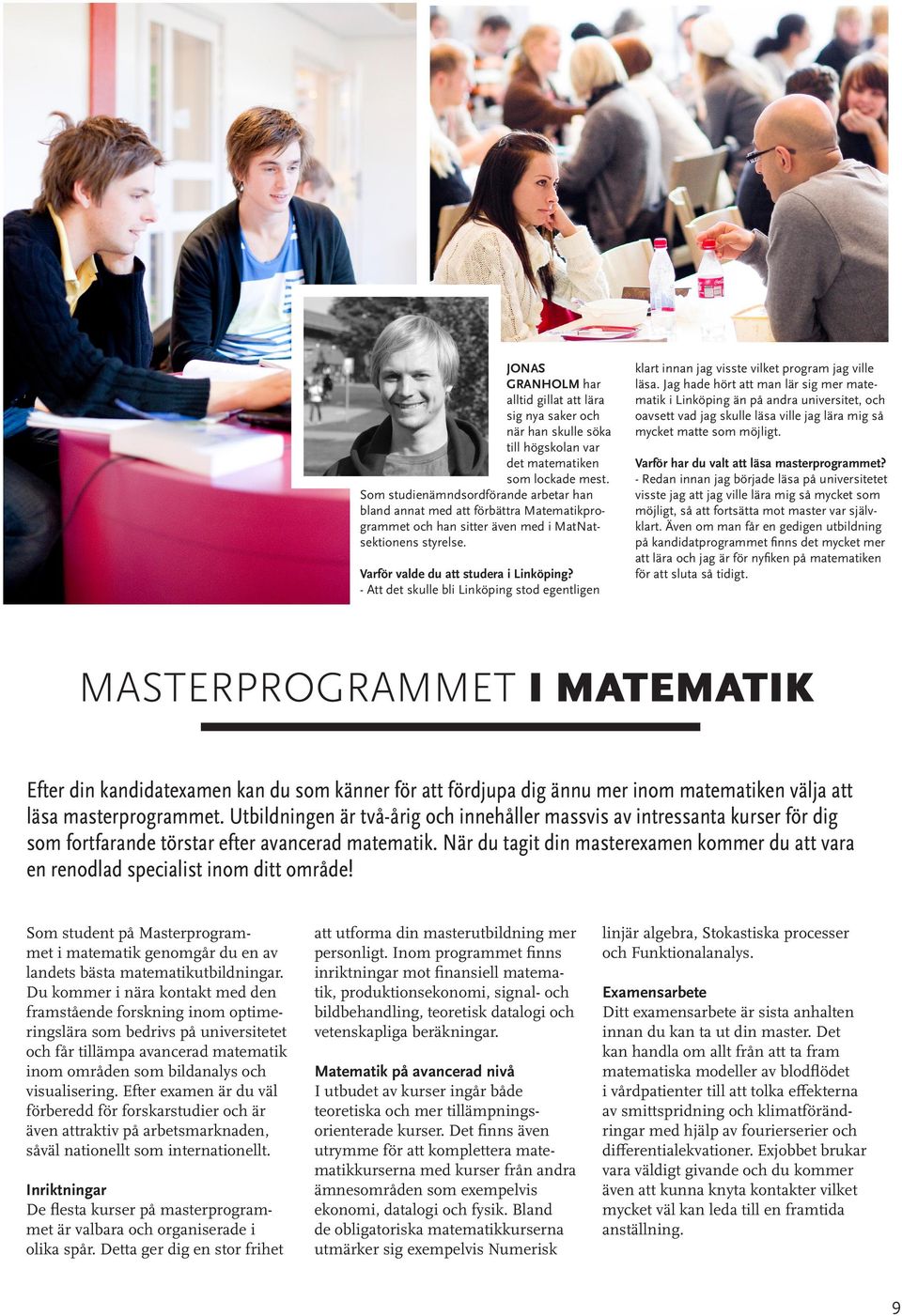 - Att det skulle bli Linköping stod egentligen klart innan jag visste vilket program jag ville läsa.