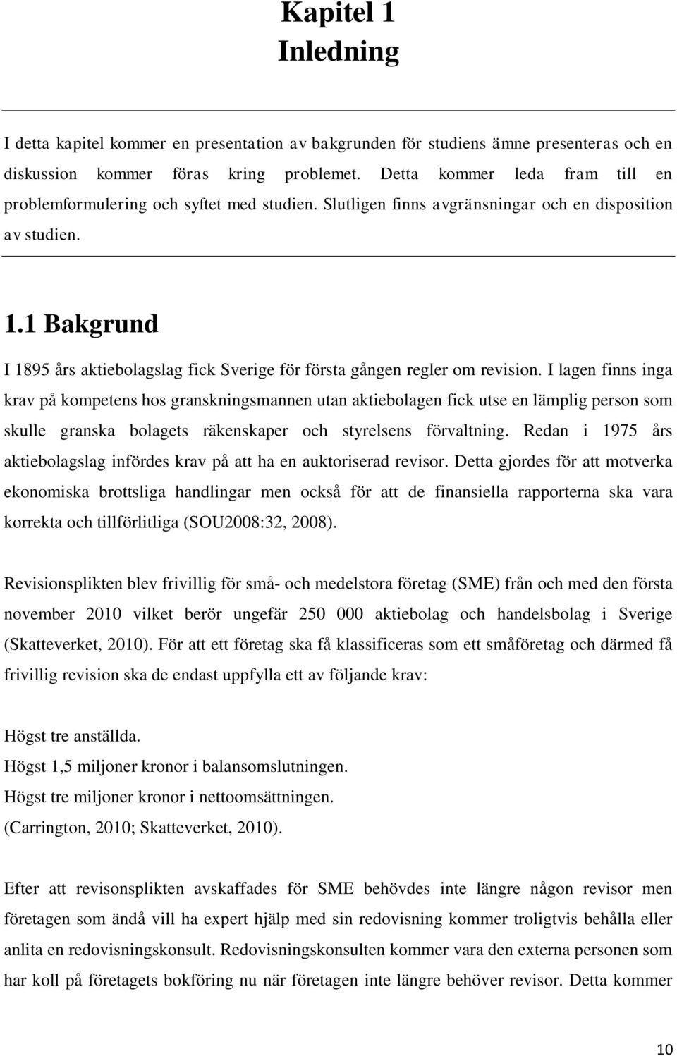 1 Bakgrund I 1895 års aktiebolagslag fick Sverige för första gången regler om revision.