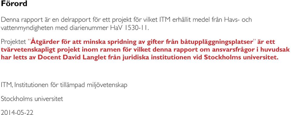 Projektet Åtgärder för att minska spridning av gifter från båtuppläggningsplatser är ett tvärvetenskapligt projekt inom ramen för