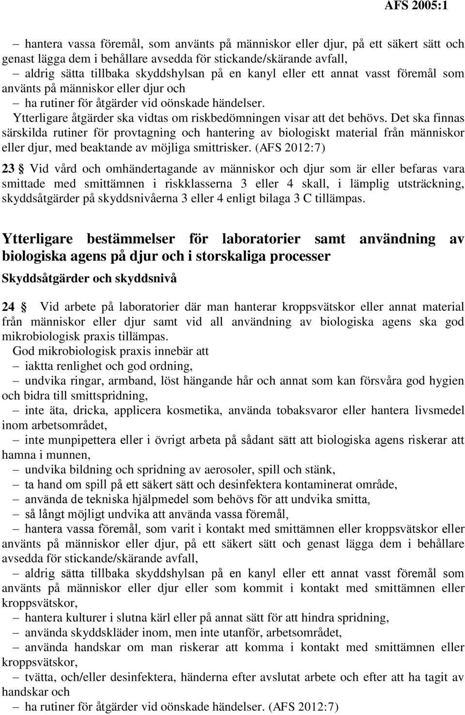 Det ska finnas särskilda rutiner för provtagning och hantering av biologiskt material från människor eller djur, med beaktande av möjliga smittrisker.