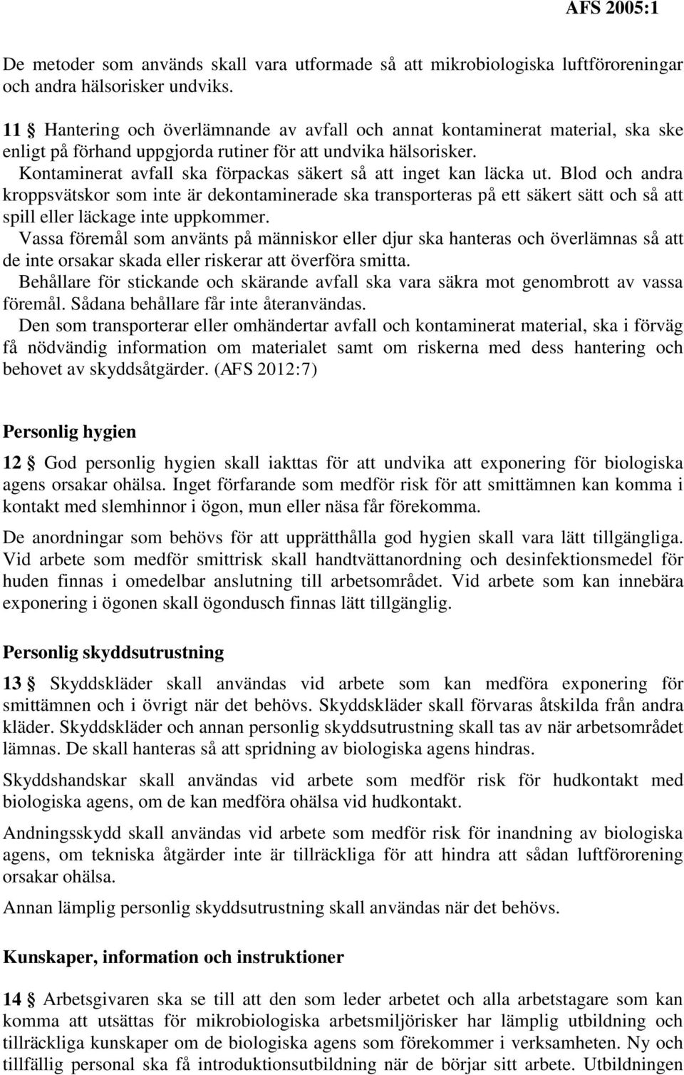 Kontaminerat avfall ska förpackas säkert så att inget kan läcka ut.