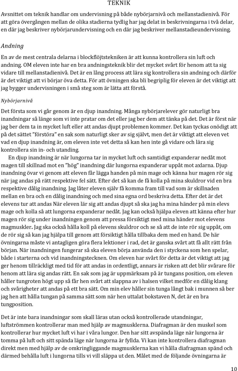 Andning En av de mest centrala delarna i blockflöjtstekniken är att kunna kontrollera sin luft och andning.