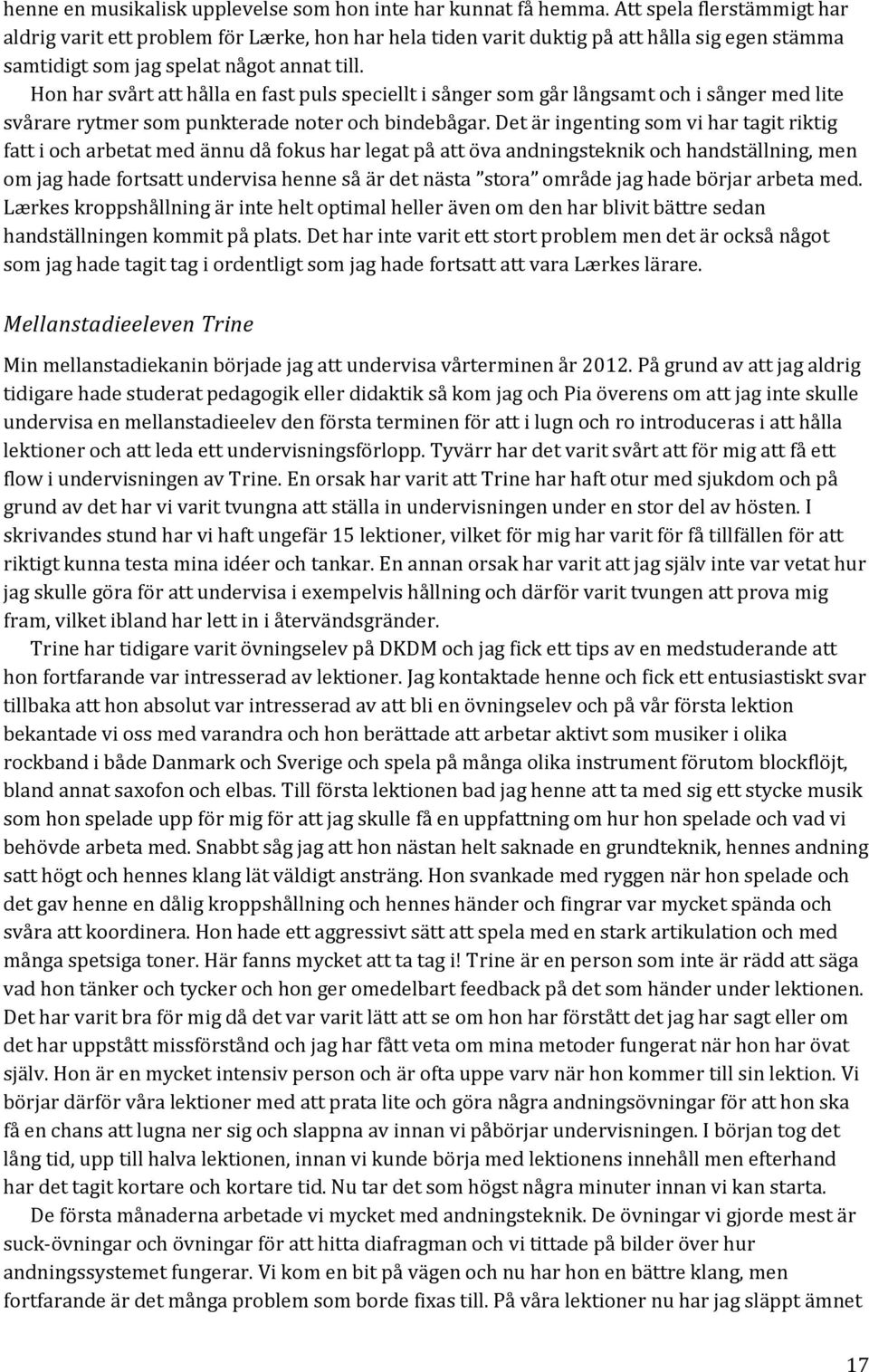 Hon har svårt att hålla en fast puls speciellt i sånger som går långsamt och i sånger med lite svårare rytmer som punkterade noter och bindebågar.