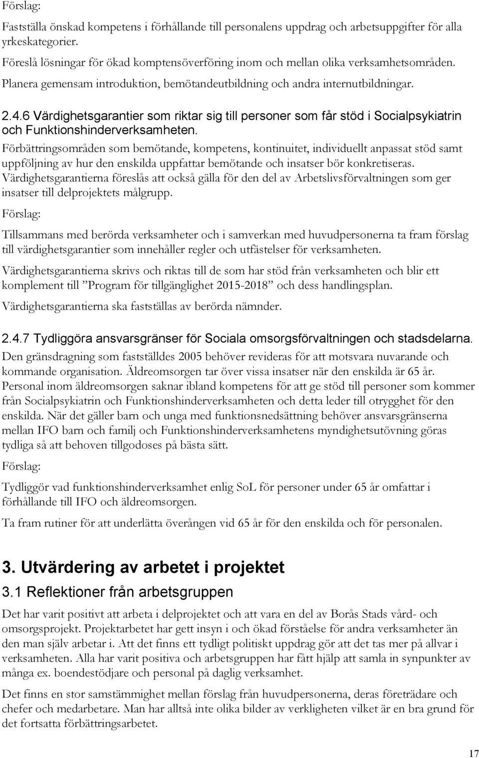 6 Värdighetsgarantier som riktar sig till personer som får stöd i Socialpsykiatrin och Funktionshinderverksamheten.