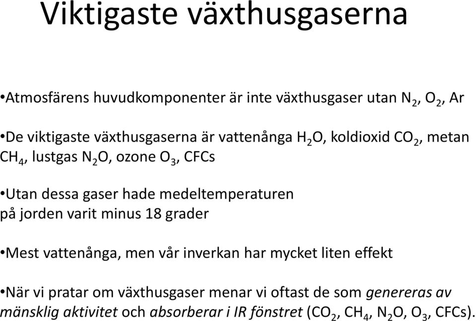 medeltemperaturen på jorden varit minus 18 grader Mest vattenånga, men vår inverkan har mycket liten effekt När vi