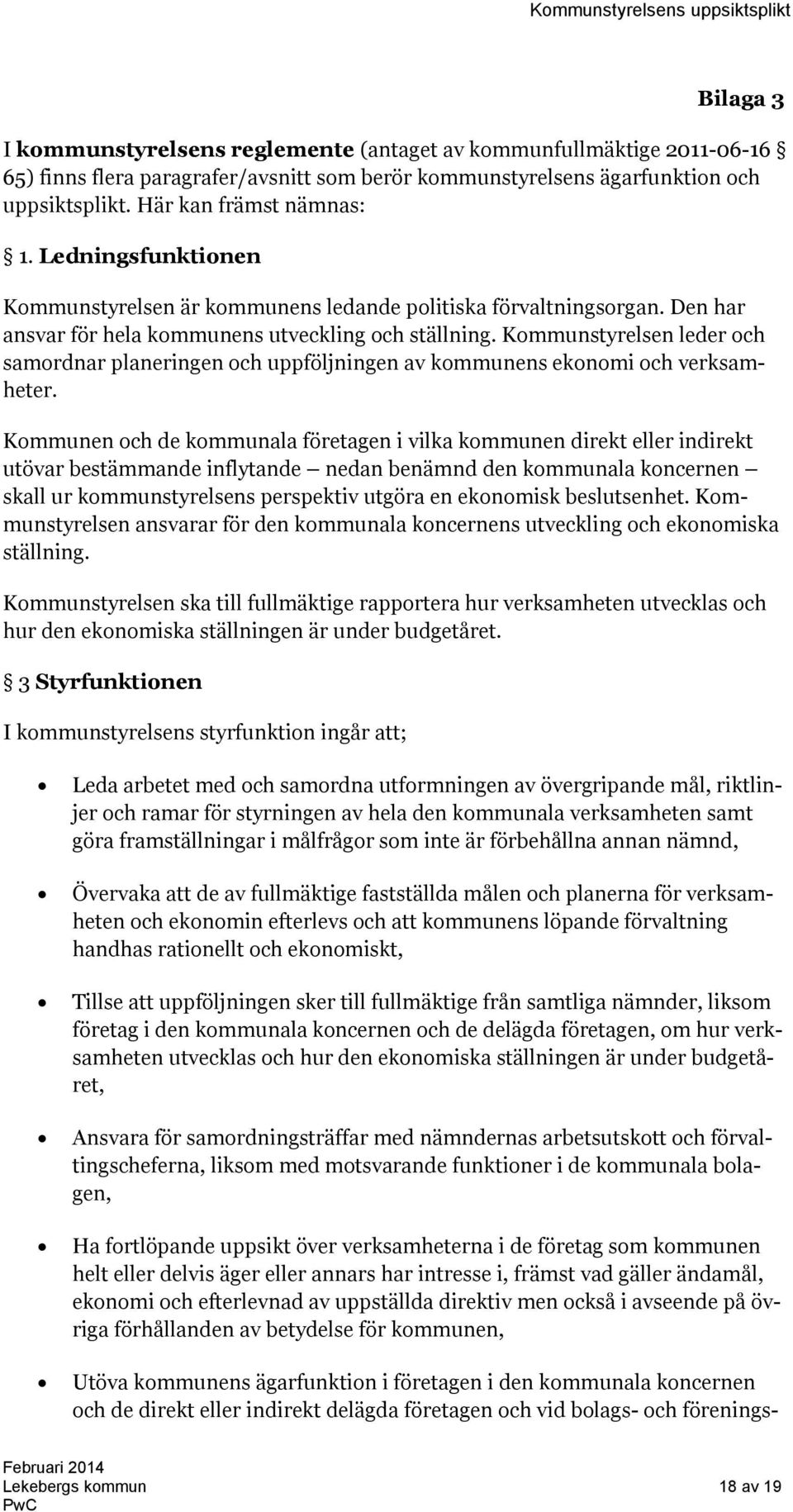 Kommunstyrelsen leder och samordnar planeringen och uppföljningen av kommunens ekonomi och verksamheter.