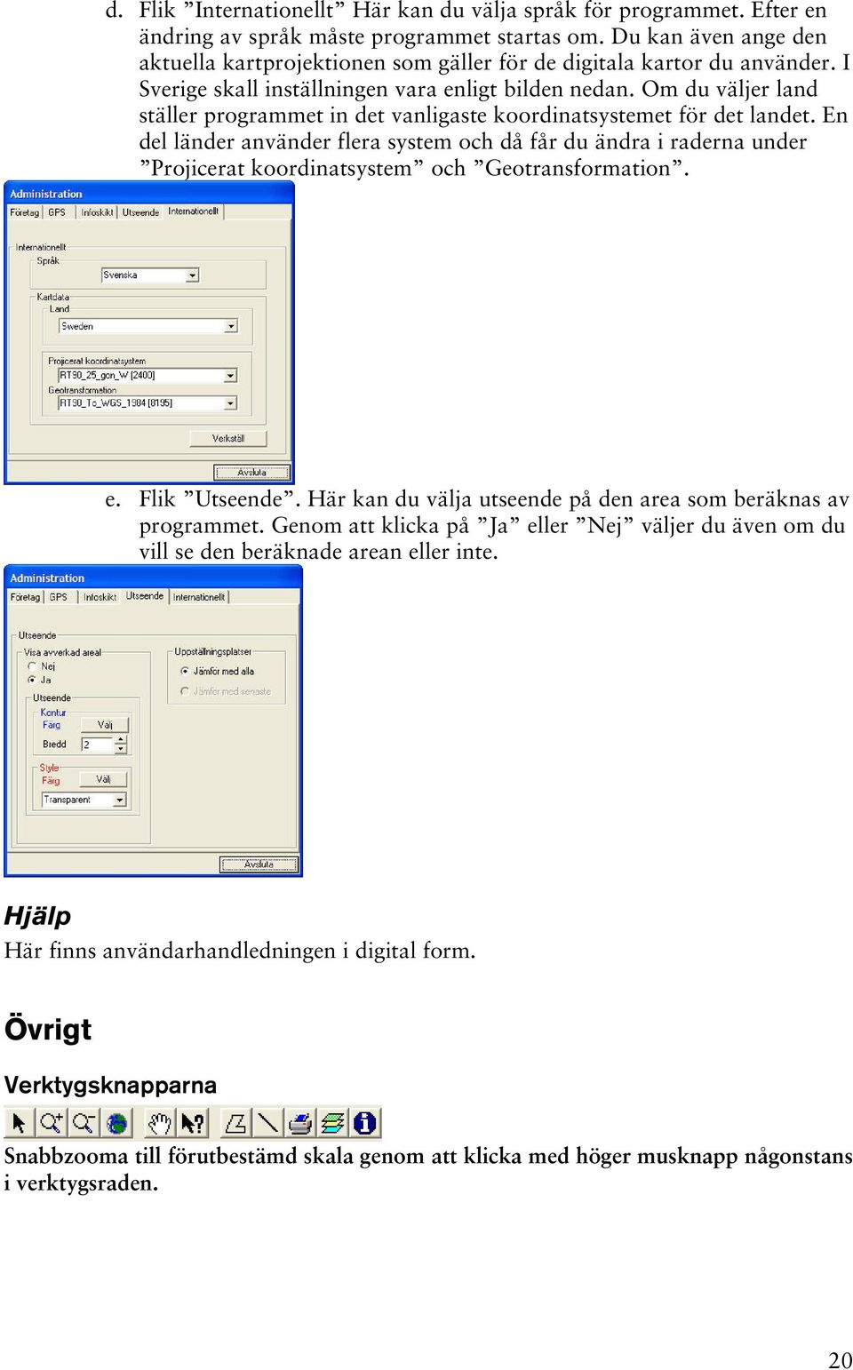 Om du väljer land ställer programmet in det vanligaste koordinatsystemet för det landet.