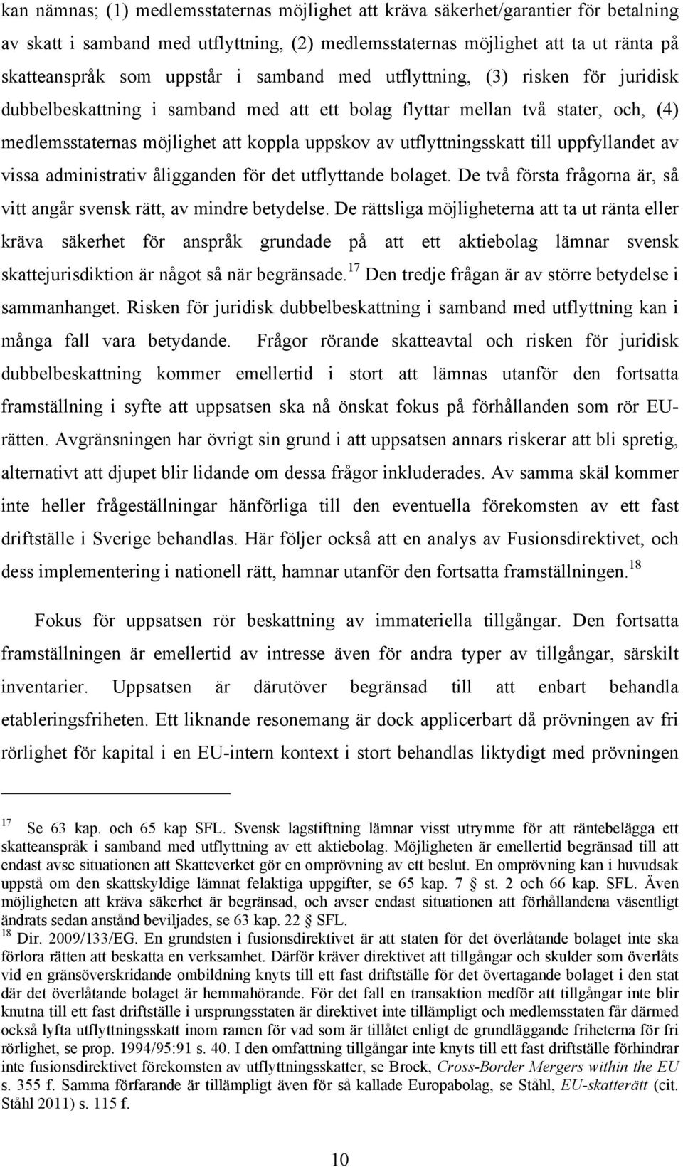 till uppfyllandet av vissa administrativ åligganden för det utflyttande bolaget. De två första frågorna är, så vitt angår svensk rätt, av mindre betydelse.