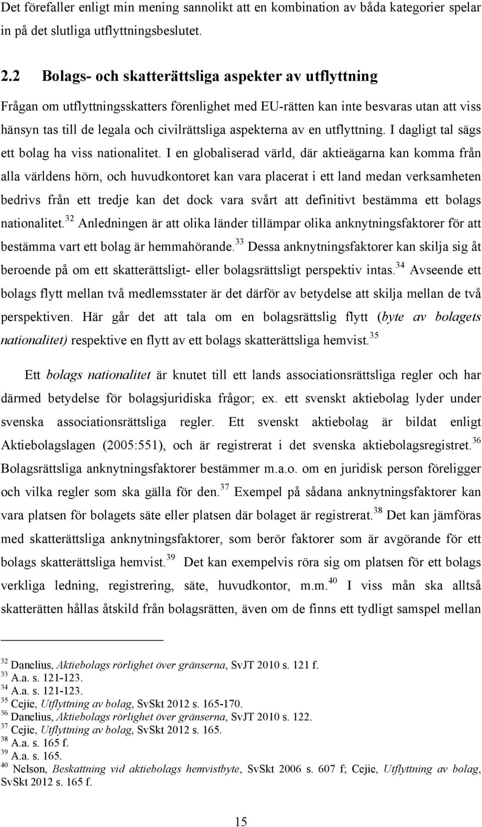 av en utflyttning. I dagligt tal sägs ett bolag ha viss nationalitet.