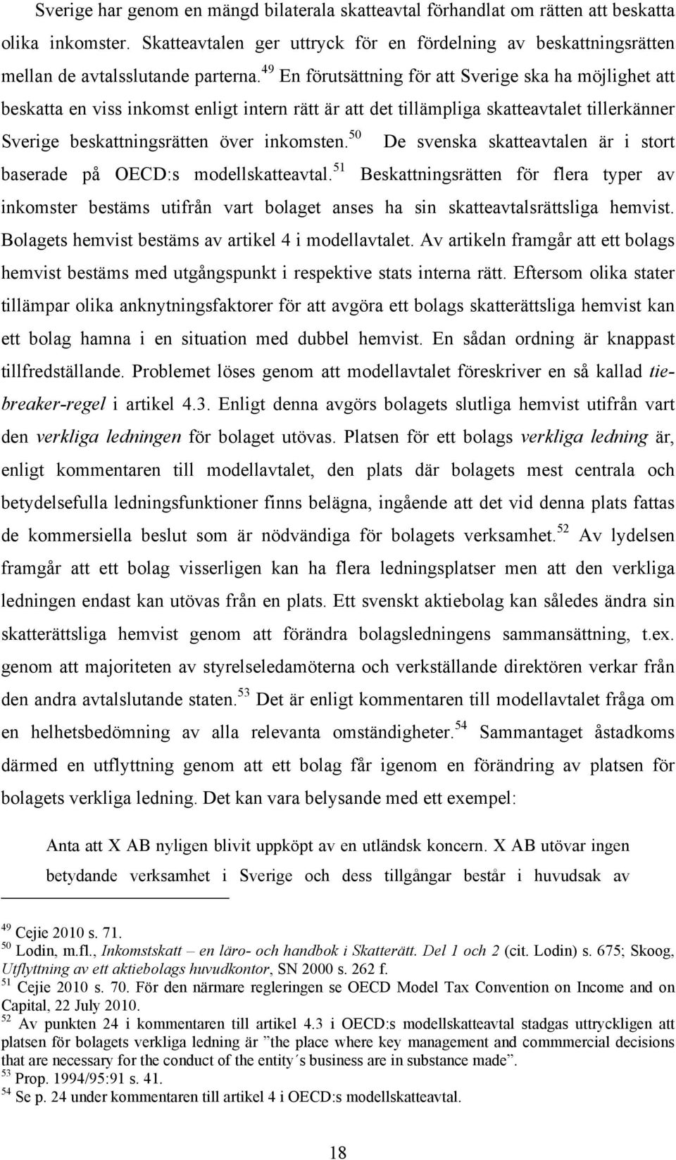 49 En förutsättning för att Sverige ska ha möjlighet att beskatta en viss inkomst enligt intern rätt är att det tillämpliga skatteavtalet tillerkänner Sverige beskattningsrätten över inkomsten.
