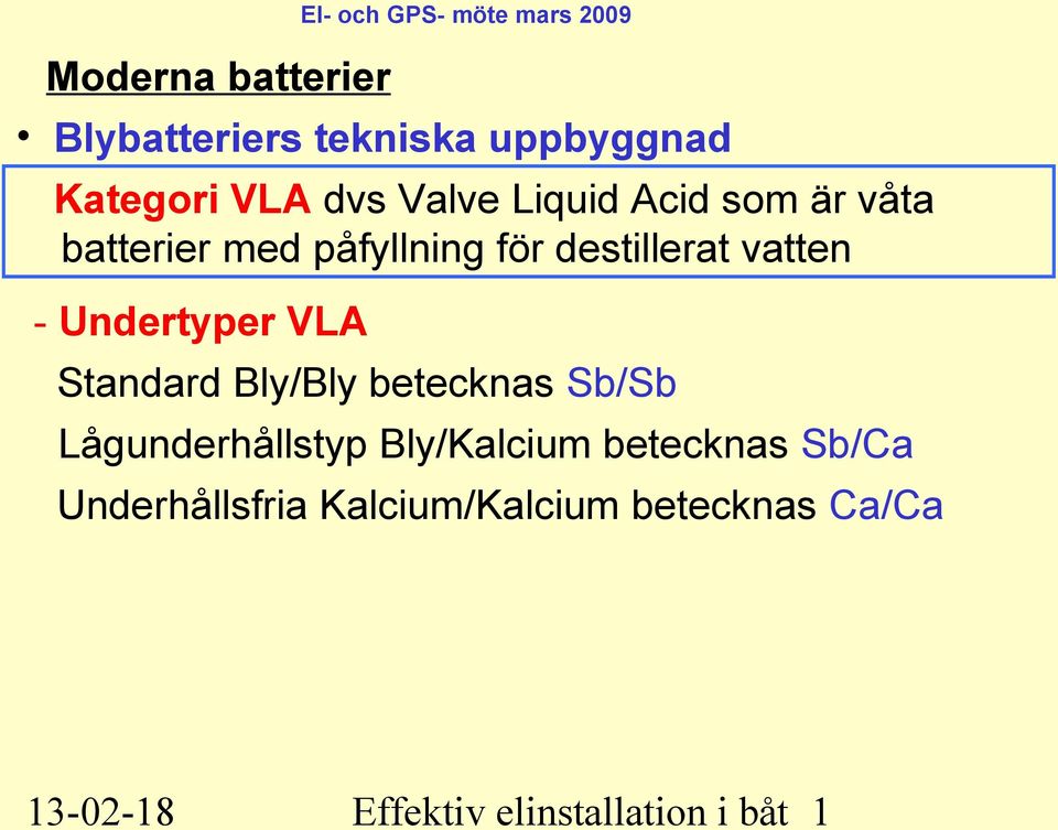 Undertyper VLA Standard Bly/Bly betecknas Sb/Sb Lågunderhållstyp Bly/Kalcium betecknas